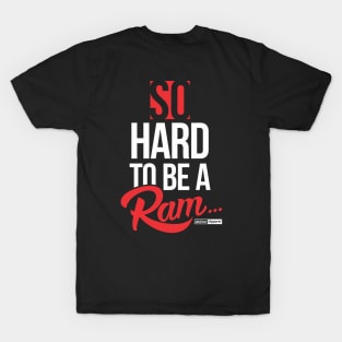 SO HARD TO BE A RAM T-Shirt